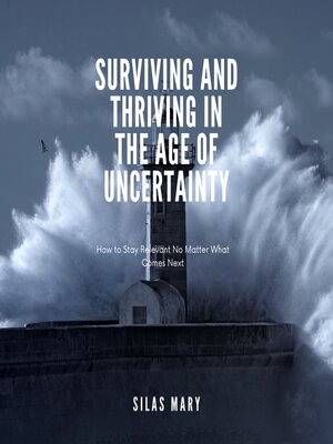 cover image of Surviving and Thriving in the Age of Uncertainty